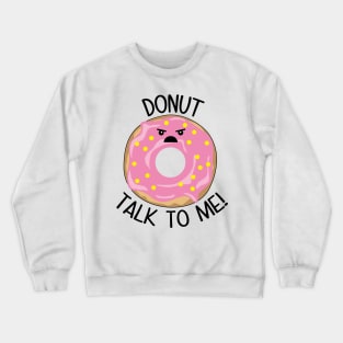 Donut Talk To Me Crewneck Sweatshirt